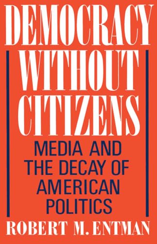 Democracy Without Citizens: Media and the Decay of American Politics von Oxford University Press, USA