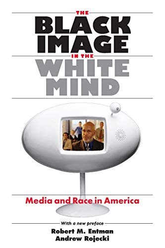 The Black Image in the White Mind: Media and Race in America (Studies in Communication, Media, and Public Opinion) von University of Chicago Press