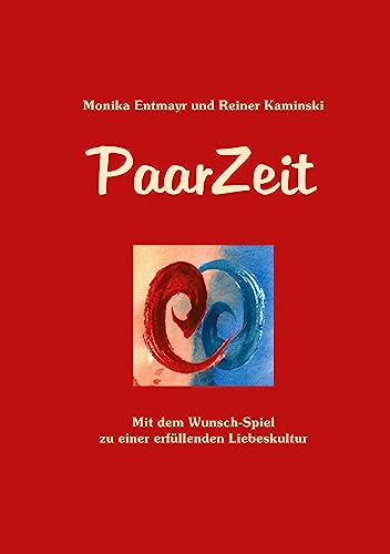 PaarZeit: Mit dem Wunsch-Spiel zu einer erfüllenden Liebeskultur von tredition