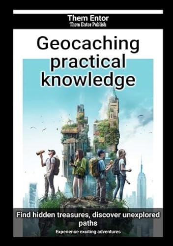 Geocaching practical knowledge: Experience exciting adventures von epubli
