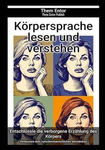 Körpersprache lesen und verstehen: Verbessere dein zwischenmenschliches Verständnis