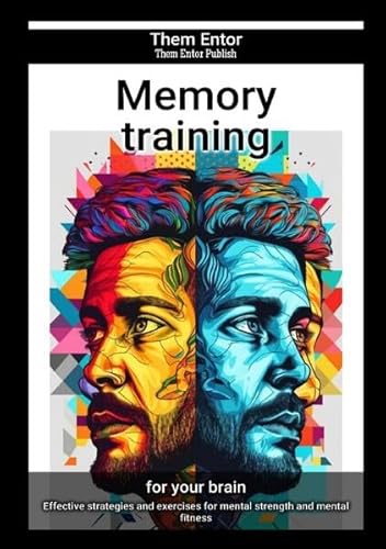 Memory training: Effective strategies and exercises for mental strength and mental fitness von epubli