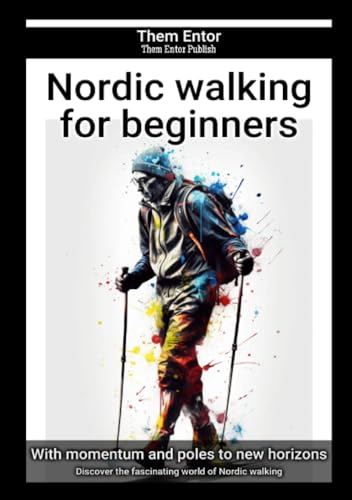 Nordic walking for beginners: Discover the fascinating world of Nordic walking von epubli