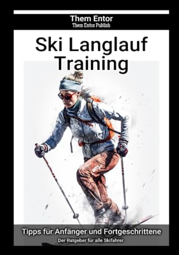 Ski Langlauf Training: Der Ratgeber für alle Skifahrer.