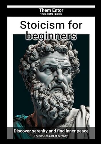 Stoicism for beginners: The timeless art of serenity.