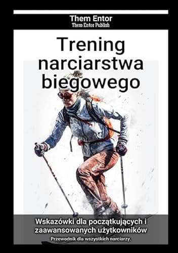 Trening narciarstwa biegowego: Przewodnik dla wszystkich narciarzy. von epubli