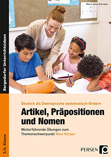 Artikel, Präpositionen und Nomen - Mein Körper 3/4: Weiterführende Übungen zum Themenschwerpunkt Körper (3. und 4. Klasse) (Deutsch als Zweitsprache syst. fördern - GS)