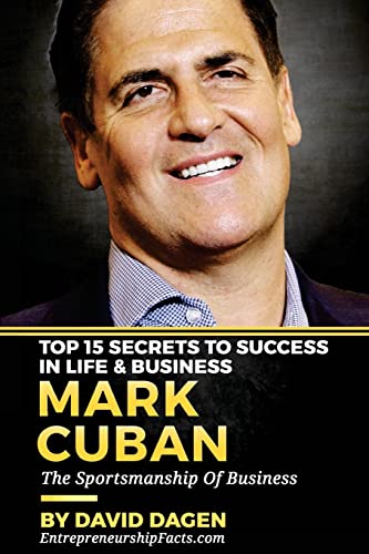 MARK CUBAN - Top 15 Secrets To Success In Life & Business: The Sportsmanship Of Business von CREATESPACE