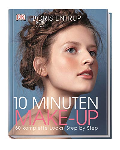 10 Minuten Make-up: 50 komplette Looks: Step by Step 10 Minuten Make-up: 50 komplette Looks: Step by Step