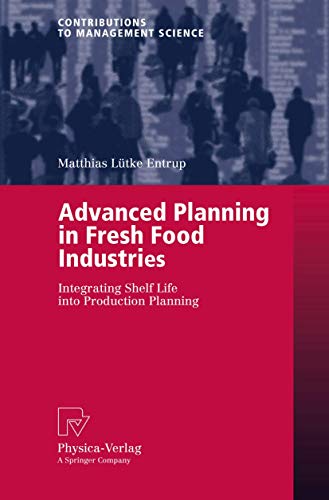 Advanced Planning in Fresh Food Industries: Integrating Shelf Life into Production Planning (Contributions to Management Science) von Physica