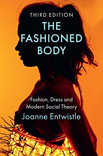 The Fashioned Body: Fashion, Dress and Modern Social Theory von Polity