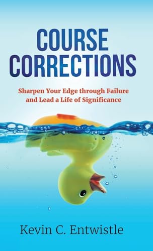 Course Corrections: Sharpen Your Edge through Failure and Lead a Life of Significance von Gatekeeper Press