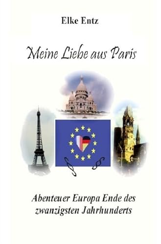 Meine Liebe aus Paris: Abenteuer Europa Ende des zwanzigsten Jahrhunderts