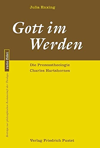 Gott im Werden: Die Prozesstheologie Charles Hartshornes (ratio fidei: Beiträge zur philosophischen Rechenschaft der Theologie) von Pustet, Friedrich GmbH