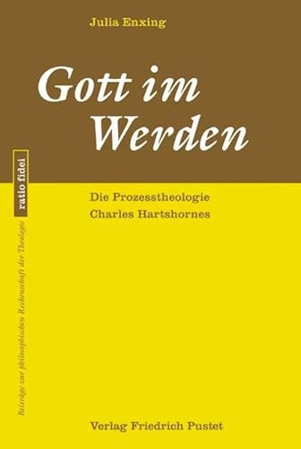 Gott im Werden: Die Prozesstheologie Charles Hartshornes (ratio fidei: Beiträge zur philosophischen Rechenschaft der Theologie)