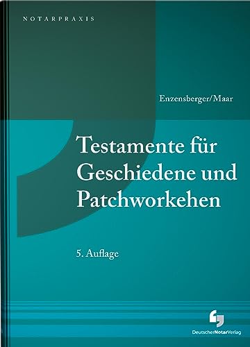 Testamente für Geschiedene und Patchworkehen (NotarPraxis) von Deutscher Notarverlag GmbH & Co. KG Fachverlag für Notare