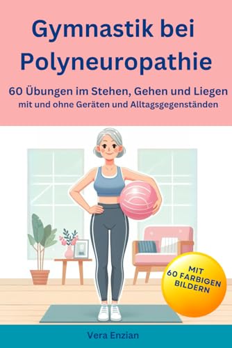 Gymnastik bei Polyneuropathie - 60 Übungen im Stehen, Gehen und Liegen mit und ohne Geräten und Alltagsgegenständen Gymnastik bei Polyneuropathie - 60 Übungen im Stehen, Gehen und Liegen mit und ohne Geräten und Alltagsgegenständen von Nesterenko Verlag