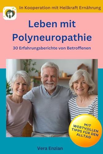 Leben mit Polyneuropathie - 30 Erfahrungsberichte von Betroffenen: Mit wertvollen Tipps für den Alltag von Nesterenko Verlag