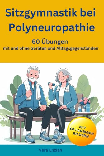 Sitzgymnastik bei Polyneuropathie - 60 Übungen mit und ohne Geräten und Alltagsgegenständen von Nesterenko Verlag