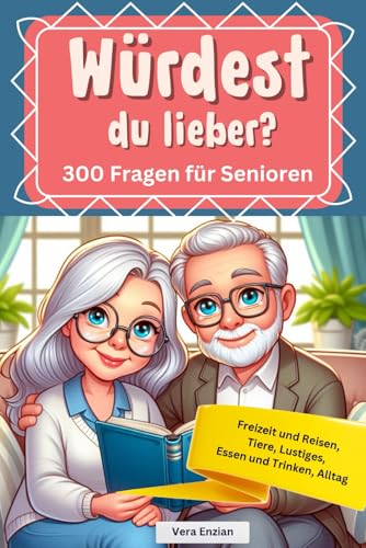 Würdest du lieber - 300 Fragen für Senioren - Freizeit und Reisen, Tiere, Lustiges, Essen und Trinken, Alltag (Seniorenbeschäftigung, Band 16) Würdest du lieber - 300 Fragen für Senioren - Freizeit und Reisen, Tiere, Lustiges, Essen und Trinken, Alltag (Seniorenbeschäftigung, Band 16) von Nesterenko Verlag UG