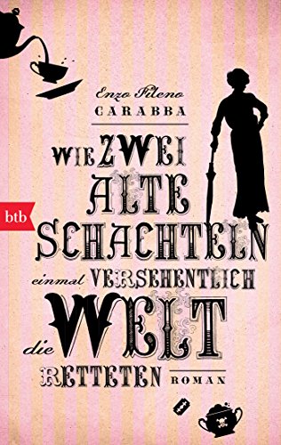 Wie zwei alte Schachteln einmal versehentlich die Welt retteten: Roman