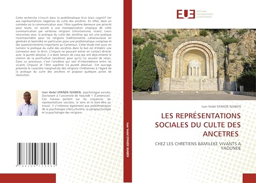 LES REPRÉSENTATIONS SOCIALES DU CULTE DES ANCETRES: CHEZ LES CHRETIENS BAMILEKE VIVANTS A YAOUNDE von Éditions universitaires européennes