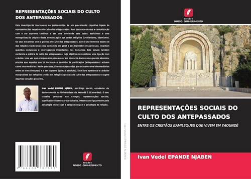 REPRESENTAÇÕES SOCIAIS DO CULTO DOS ANTEPASSADOS: ENTRE OS CRISTÃOS BAMILEQUES QUE VIVEM EM YAOUNDÉ von Edições Nosso Conhecimento