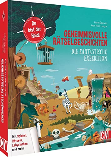 Geheimnisvolle Rätselgeschichten: Die fantastische Expedition. Rätselbuch für Kinder – Fördert die Kreativität und das logische Denken von Christophorus Verlag