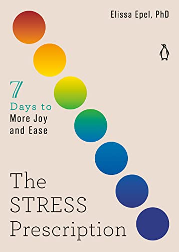 The Stress Prescription: Seven Days to More Joy and Ease (The Seven Days Series, Band 3)