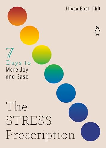 The Stress Prescription: Seven Days to More Joy and Ease (The Seven Days Series, Band 3)