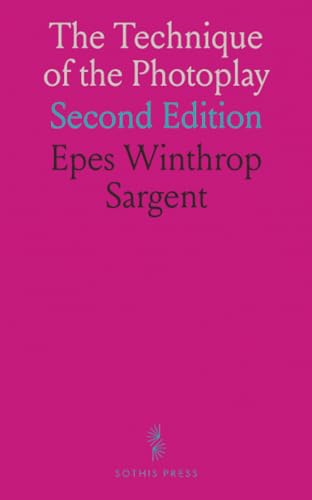 The Technique of the Photoplay: Second Edition