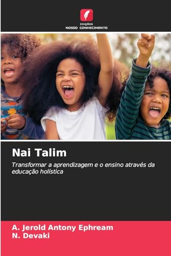 Nai Talim: Transformar a aprendizagem e o ensino através da educação holística von Edições Nosso Conhecimento