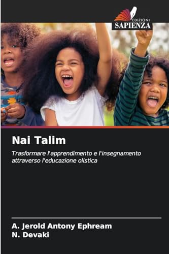 Nai Talim: Trasformare l'apprendimento e l'insegnamento attraverso l'educazione olistica von Edizioni Sapienza