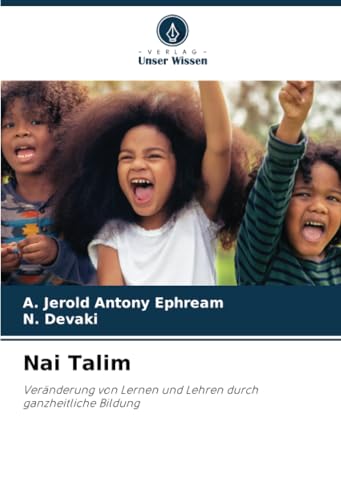 Nai Talim: Veränderung von Lernen und Lehren durch ganzheitliche Bildung von Verlag Unser Wissen