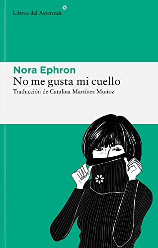 No Me Gusta Mi Cuello: y otras reflexiones sobre el hecho de ser mujer (Libros del Asteroide, Band 300)