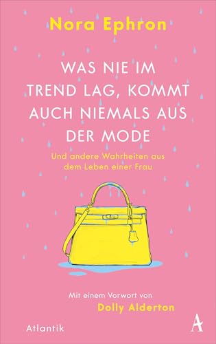 Was nie im Trend lag, kommt auch niemals aus der Mode: und andere Wahrheiten aus dem Leben einer Frau von Atlantik Verlag