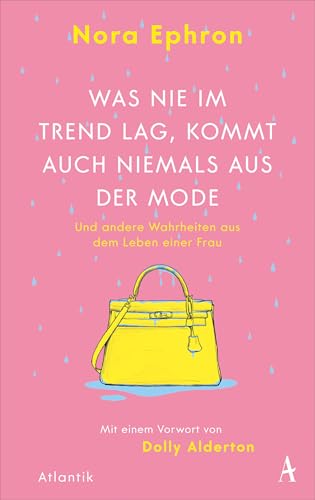 Was nie im Trend lag, kommt auch niemals aus der Mode: und andere Wahrheiten aus dem Leben einer Frau Was nie im Trend lag, kommt auch niemals aus der Mode: und andere Wahrheiten aus dem Leben einer Frau