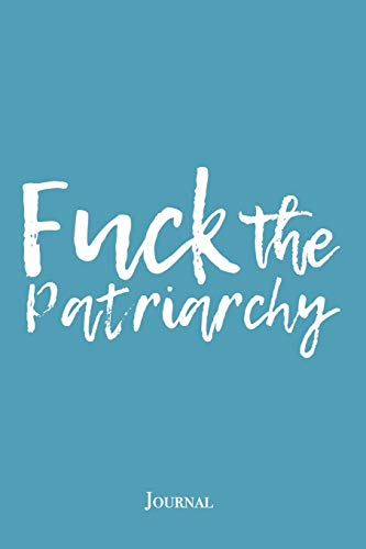 Fuck the Patriarchy Journal: Awesome Feminist Resist Notebook Gift