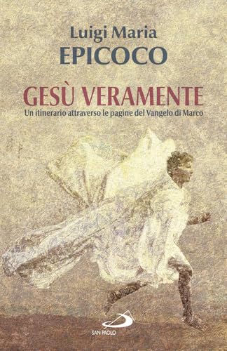 Gesù veramente. Un itinerario attraverso le pagine del Vangelo di Marco (Dimensioni dello spirito) von San Paolo Edizioni