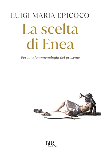 La scelta di Enea. Per una fenomenologia del presente (BUR Varia) von Rizzoli