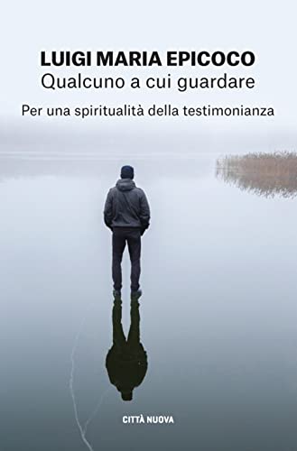 Qualcuno a cui guardare. Per una spiritualità della testimonianza (I Prismi. Saggi) von CITTÀ NUOVA