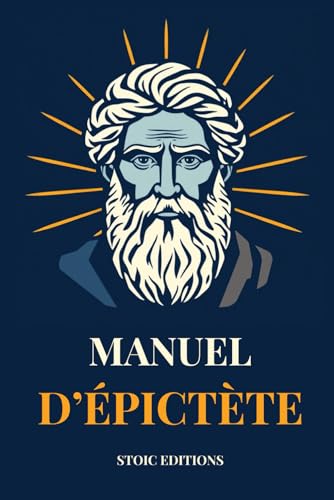 Manuel d'Épictète: Édition annotée et Biographie détaillée d'Épictète | Philosophie Stoïque von Independently published