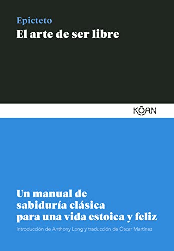 El arte de ser libre: Un manual de sabiduría clásica para una vida estoica y feliz von Ediciones Koan S.L.