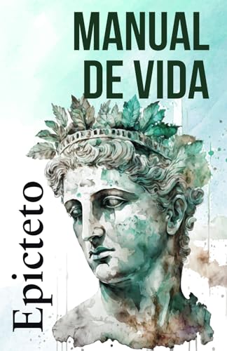 MANUAL DE VIDA: Consejos estoicos para un vida mejor