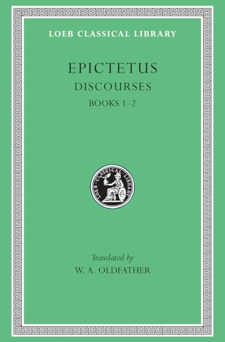 Epictetus Discourse Books 1 and 2 (Loeb Classical Library, Band 131)