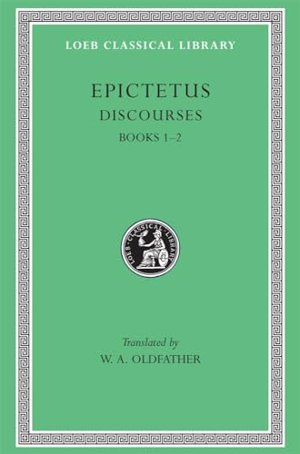 Epictetus Discourse Books 1 and 2 (Loeb Classical Library, Band 131)