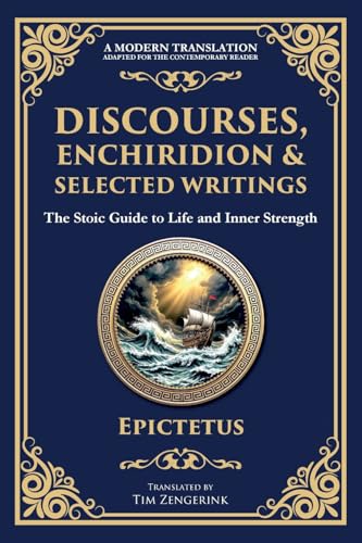 Discourses, Enchiridion, and Selected Writings: The Stoic Philosophy for Inner Strength and Virtue von The Library of Alexandria