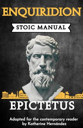 ENQUIRIDION: Stoic Manual ! Adapted for the contemporary reader