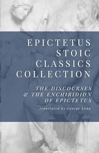 Epictetus Stoic Classics Collection: The Discourses & The Enchiridion of Epictetus von Independently published
