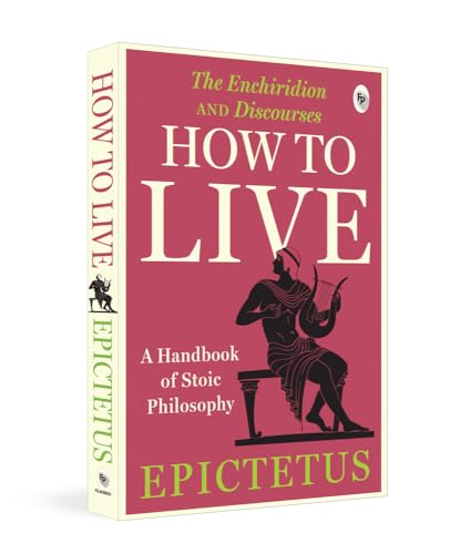 How to Live - a Handbook of Stoic Philosophy: Discourses and the Enchiridion (Popular Classics) von Fingerprint! Publishing